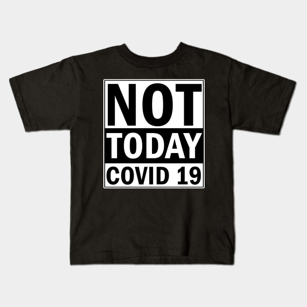 Not Today Covid 19 Kids T-Shirt by valentinahramov